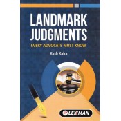 Lexman's Landmark Judgments Ever Advocate Must Know by Kush Kalra [Edn. 2023]
